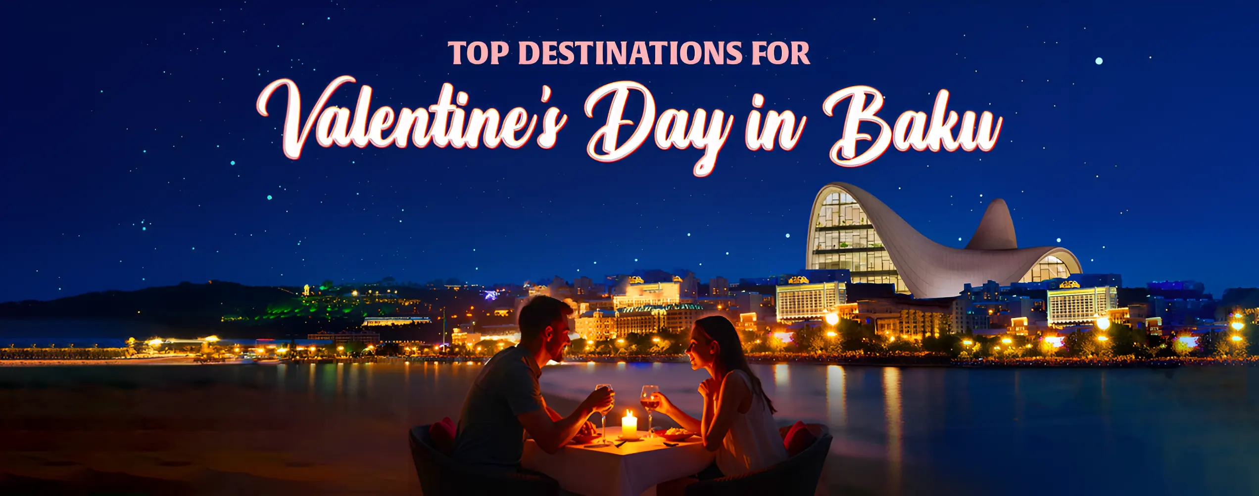 Top Destinations for Valentine's Day in Baku 