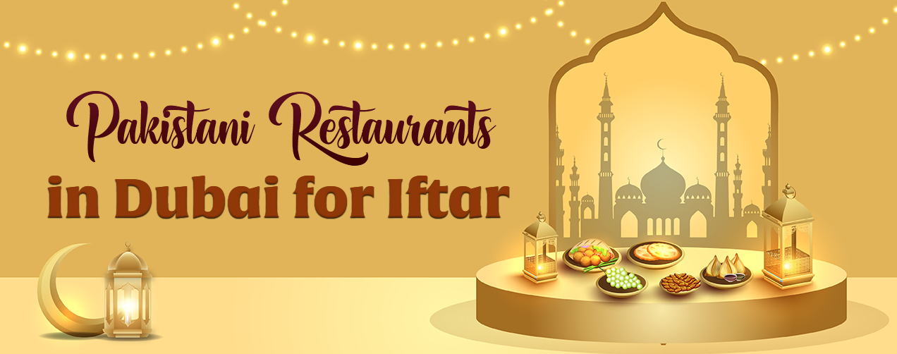 Pakistani Restaurants in Dubai for Iftar