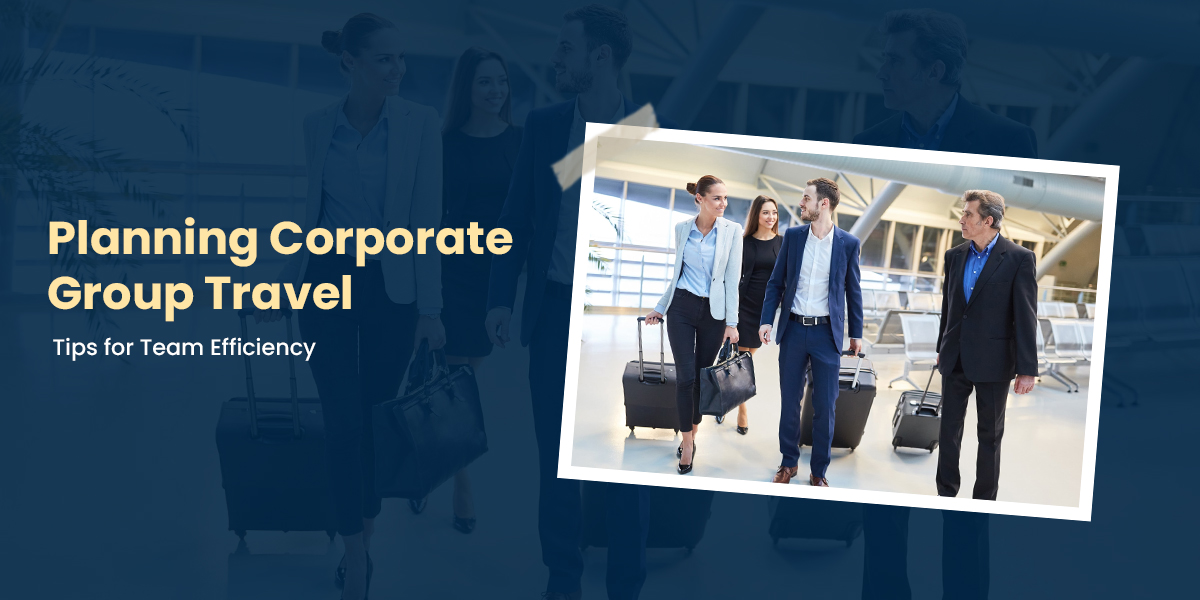 Planning Corporate Group Travel: Tips for Team Efficiency