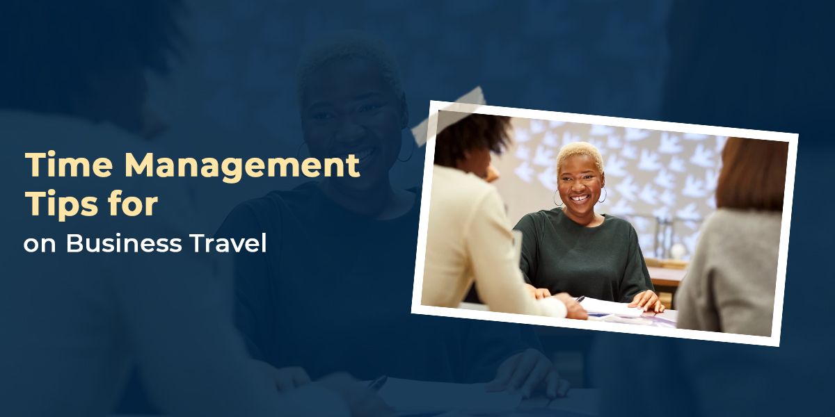 Time Management Tips for Professionals on Business Travel	