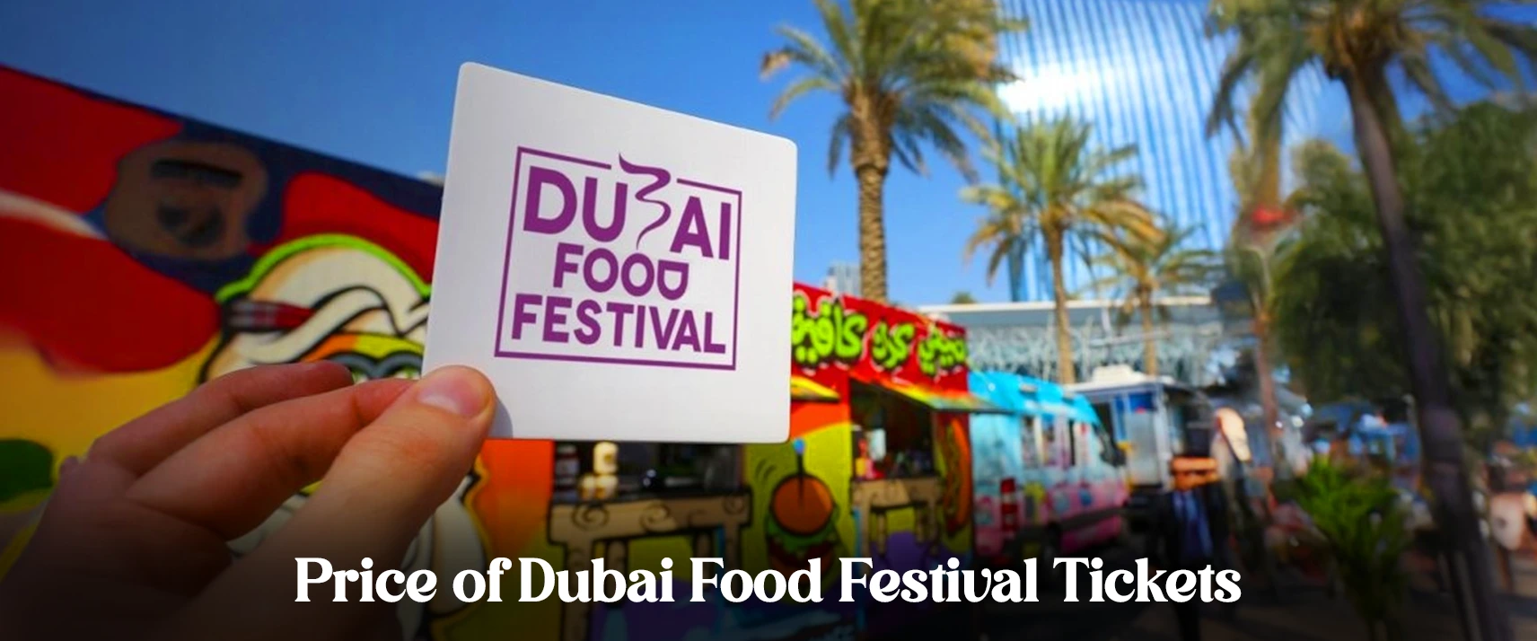 Price of Dubai Food Festival Tickets