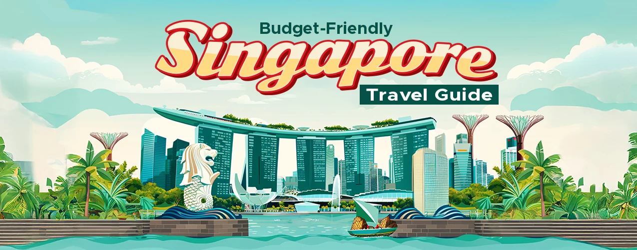 Budget Friendly Singapore Travel Guide