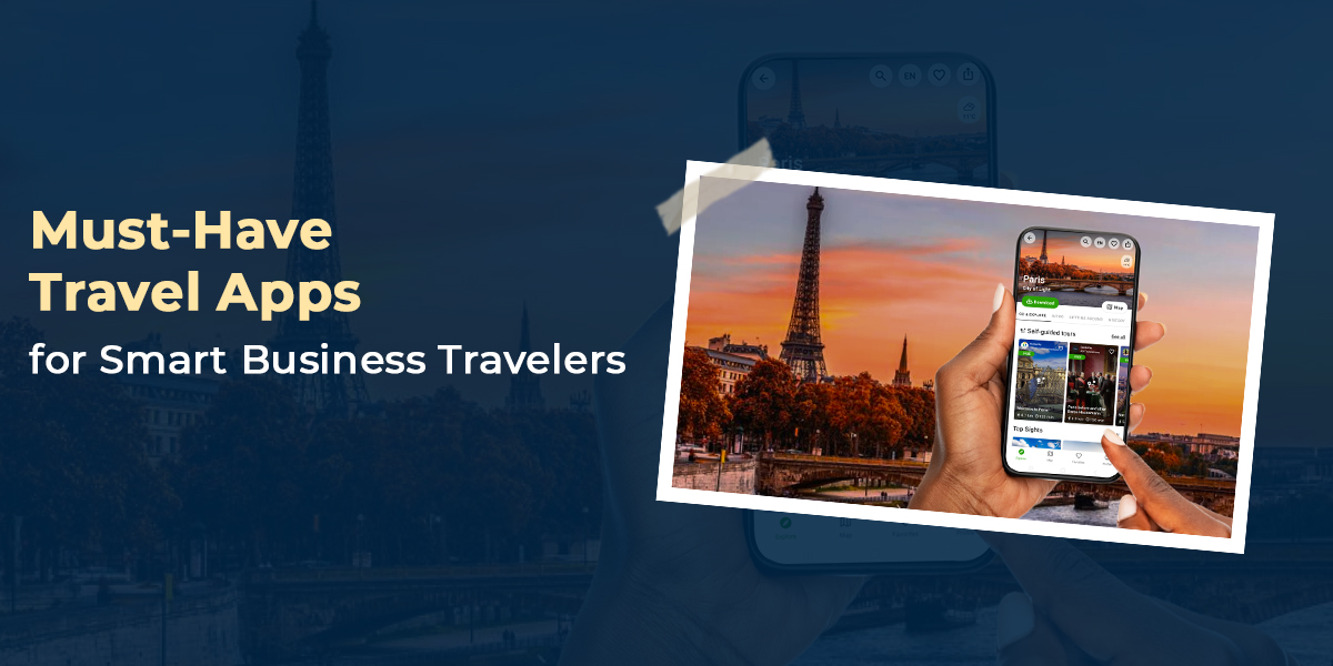 Must-Have Travel Apps for Smart Business Travelers