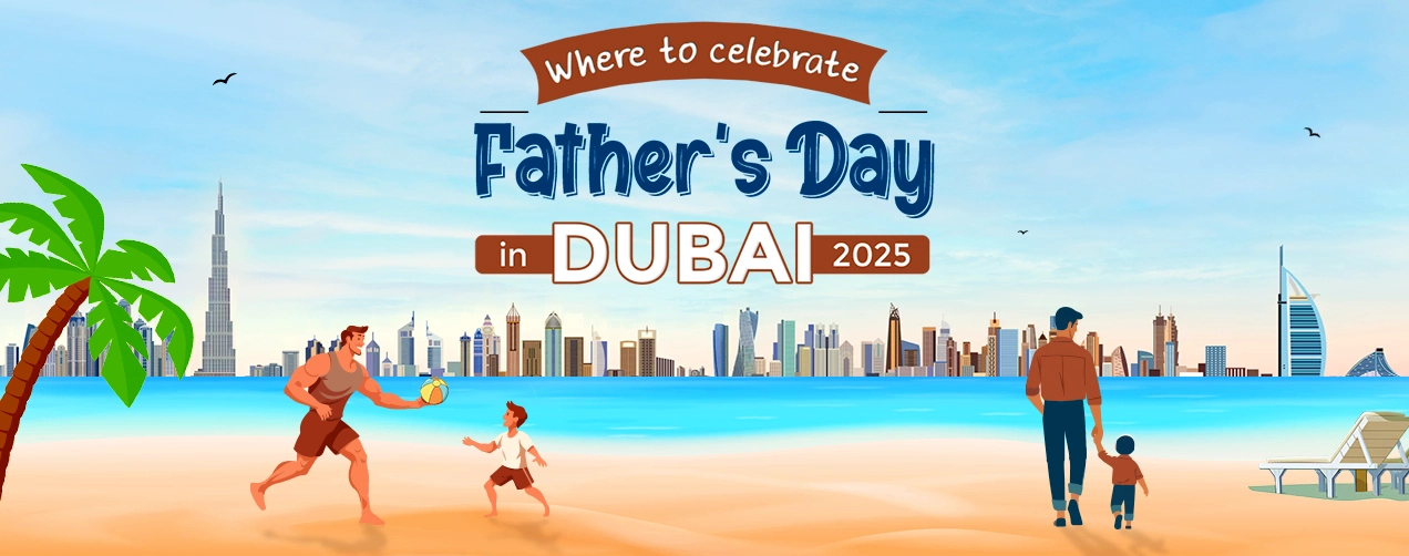 Where to Celebrate Father's Day in Dubai 2025