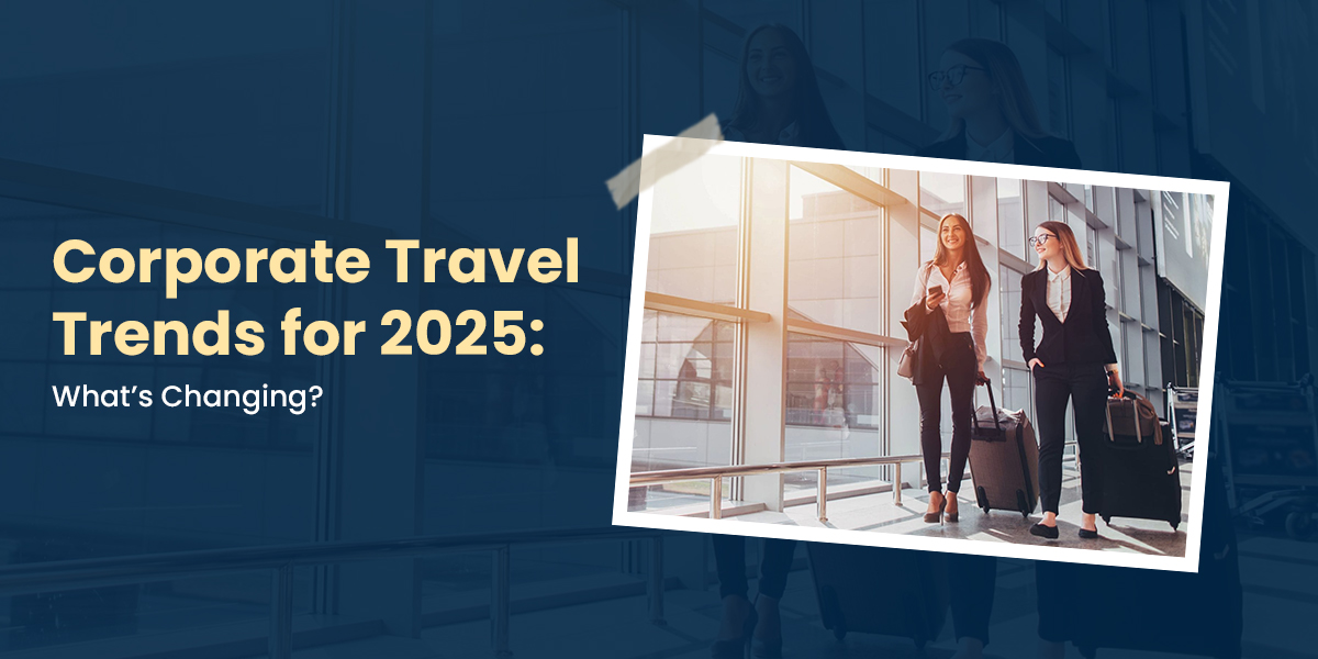 Corporate Travel Trends for 2025: What’s Changing?
