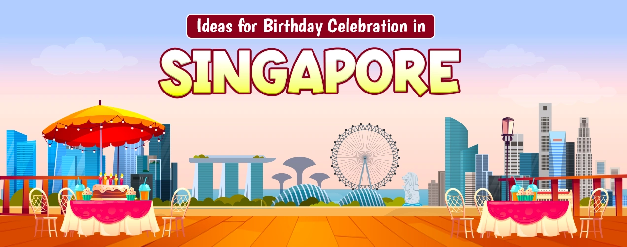 Ideas for Birthday Celebration in Singapore