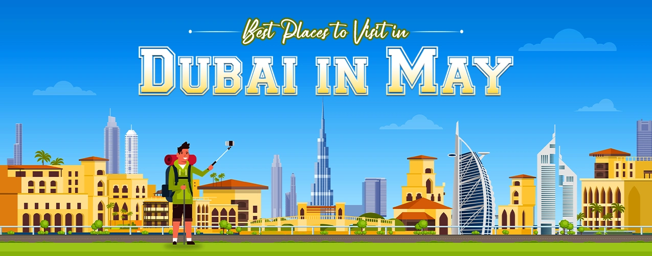 Best Places to Visit in Dubai in May