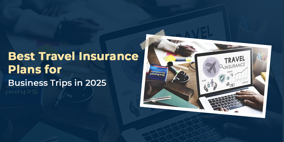 Best Travel Insurance Plans for Business Trips in 2025
